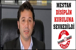 MESTAN DİSİPLİN KURULUNA SEVKEDİLDİ