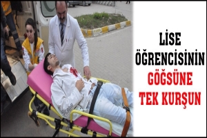 LİSE &Ouml;ĞRENCİSİNİN G&Ouml;ĞS&Uuml;NE TEK KURŞUN