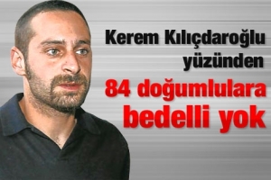 OĞLU Y&Uuml;Z&Uuml;NDEN 84 DOĞUMLULARA BEDELLİ YOK