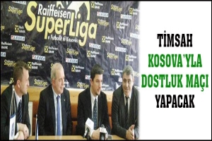 TİMSAH KOSOVA'YLA DOSTLUK MA&Ccedil;I YAPACAK