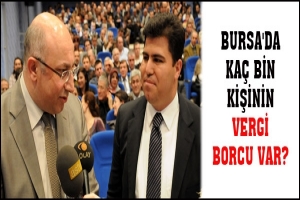 BURSA'DA KA&Ccedil; BİN KİŞİNİN VERGİ BORCU VAR?