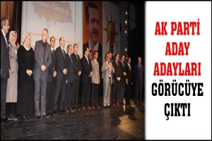 AK PARTİ ADAY ADAYLARI G&Ouml;R&Uuml;C&Uuml;YE &Ccedil;IKTI