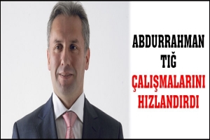 TIĞ &Ccedil;ALIŞMALARINI HIZLANDIRDI