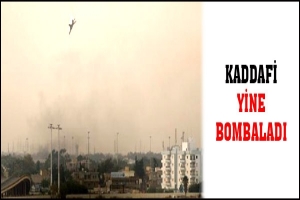 KADDAFİ ATEŞLE OYNUYOR
