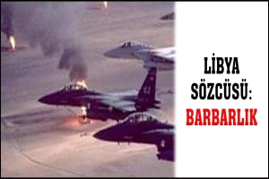 LİBYA S&Ouml;ZC&Uuml;S&Uuml;: BARBARLIK