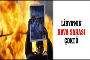 LİBYA'NIN HAVA SAHASI &Ccedil;&Ouml;KT&Uuml;