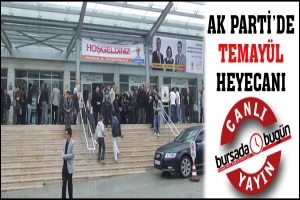 CANLI YAYIN... AK PARTİ'DE TEMAY&Uuml;L HEYECANI