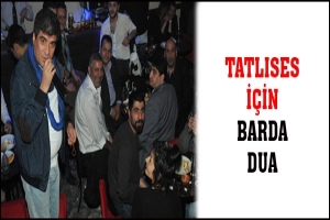 TATLISES İ&Ccedil;İN BARDA DUA