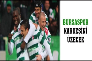 BURSASPOR KARDEŞİNİ &Uuml;ZECEK