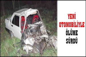 YENİ OTOMOBİLİYLE &Ouml;L&Uuml;ME S&Uuml;RD&Uuml;