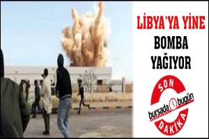 LİBYA'YA İKİNCİ BOMBARDUMAN