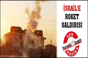 İSRAİL'E ROKET SALDIRISI