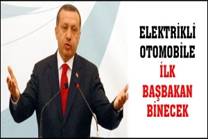 ELEKTRİKLİ OTOMOBİLE İLK BAŞBAKAN BİNECEK