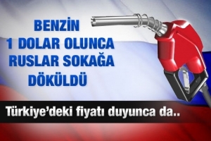 BENZİN BİR DOLAR OLUNCA RUSLAR AYAKLANDI