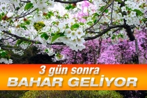 3 G&Uuml;N SONRA BAHAR GELİYOR