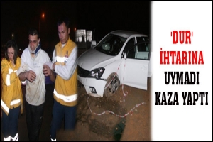 'DUR' İHTARINA UYMADI KAZA YAPTI