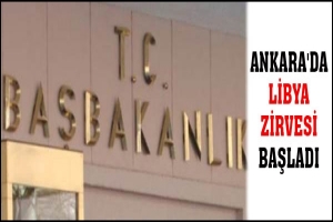 ANKARA'DA LİBYA ZİRVESİ BAŞLADI