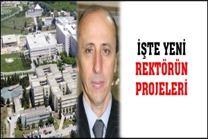 İŞTE YENİ REKT&Ouml;R&Uuml;N PROJELERİ