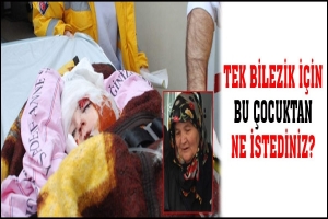TEK BİLEZİK İ&Ccedil;İN BU &Ccedil;OCUKTAN NE İSTEDİNİZ?