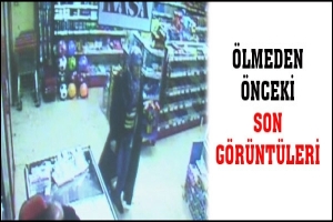 &Ouml;LMEDEN &Ouml;NCEKİ SON G&Ouml;R&Uuml;NT&Uuml;LERİ