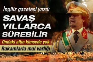 KADDAFİ'NİN 144 TON ALTINI VAR, SAVAŞ YILLAR ALABİLİR