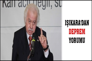 IŞIKARA'DAN "DEPREM VE AKKUYU" YORUMU