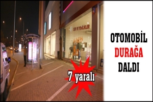 OTOMOBİL DURAĞA GİRDİ: 7 YARALI