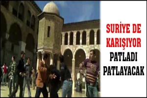 SURİYE DE KARIŞIYOR, PATLADI PATLAYACAK