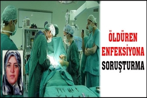 &Ouml;LD&Uuml;REN ENFEKSİYONA SORUŞTURMA