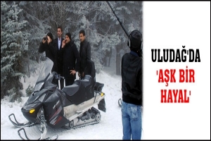 ULUDAĞ'DA 'AŞK BİR HAYAL'