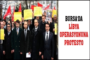 BURSA'DA LİBYA OPERASYONUNA PROTESTO