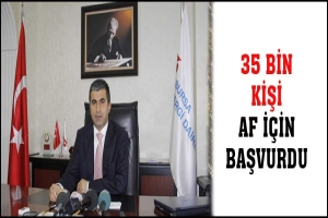 35 BİN KİŞİ AF İ&Ccedil;İN BAŞVURDU