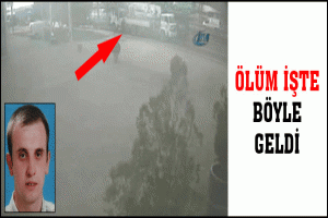 &Ouml;L&Uuml;M İŞTE B&Ouml;YLE GELDİ