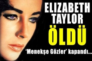 ELİZABETH TAYLOR &Ouml;LD&Uuml;