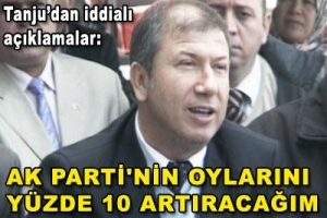 "AK PARTİ'NİN OYLARINI Y&Uuml;ZDE 10 ARTIRACAĞIM"