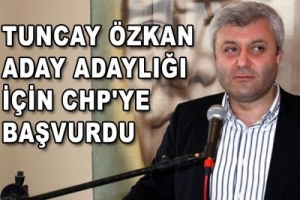 TUNCAY &Ouml;ZKAN'DAN CHP'YE MİLLETVEKİLİ BAŞVURUSU