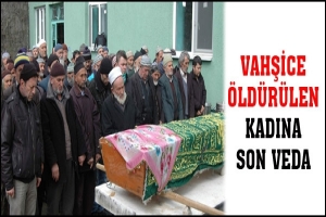 VAHŞİCE &Ouml;LD&Uuml;R&Uuml;LEN KADINA SON VEDA