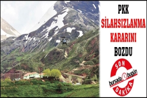 PKK SİLAHSIZLANMA KARARINI BOZDU
