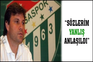 "S&Ouml;ZLERİM YANLIŞ ANLAŞILDI"