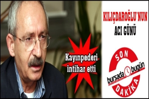KILI&Ccedil;DAROĞLU'NUN ACI G&Uuml;N&Uuml;... KAYINPEDERİ İNTİHAR ETTİ