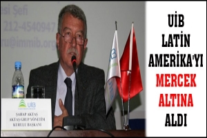 UİB LATİN AMERİKA'YI MERCEK ALTINA ALDI