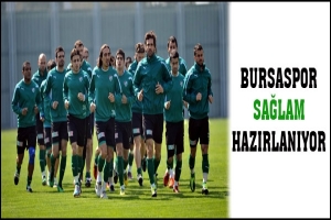 BURSASPOR SAĞLAM HAZIRLANIYOR