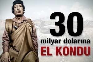 KADDAFİ'NİN 30 MİLYAR DOLARINA EL KONULDU
