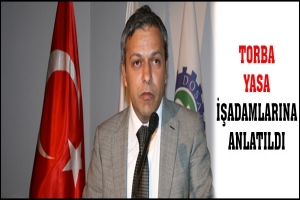 TORBA YASA İŞADAMLARINA ANLATILDI