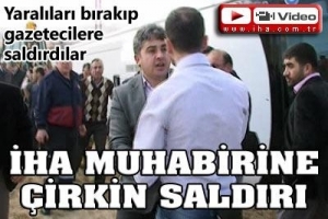 GAZETECİLERE &Ccedil;İRKİN SALDIRI