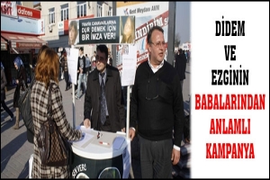 DİDEM VE EZGİNİN BABALARINDAN ANLAMLI KAMPANYA
