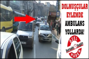 DOLMUŞ&Ccedil;ULAR EYLEMDE AMBULANS YOLLARDA