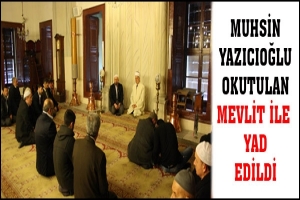 MUHSİN YAZICIOĞLU OKUTULAN MEVLİT İLE YAD EDİLDİ