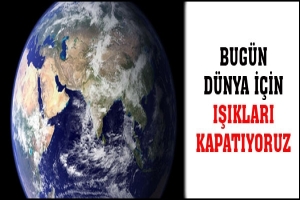 BUG&Uuml;N D&Uuml;NYA İ&Ccedil;İN IŞIKLARI KAPATIYORUZ