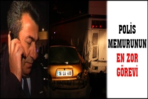 POLİS MEMURUNUN EN ZOR G&Ouml;REVİ